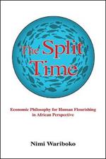 The Split Time: Economic Philosophy for Human Flourishing in African Perspective