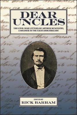 Dear Uncles: The Civil War Letters of Arthur McKinstry, a Soldier in the Excelsior Brigade - cover