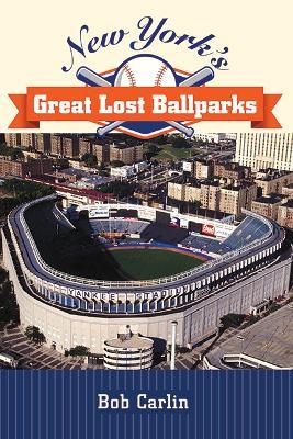 New York's Great Lost Ballparks - Bob Carlin - cover