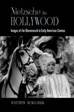 Nietzsche in Hollywood: Images of the UEbermensch in Early American Cinema
