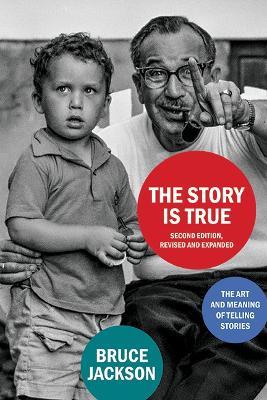 The Story Is True, Second Edition: The Art and Meaning of Telling Stories - Bruce Jackson - cover
