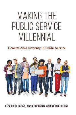 Making the Public Service Millennial: Generational Diversity in Public Service - Liza Ireni Saban,Maya Sherman,Keren Shlomi - cover