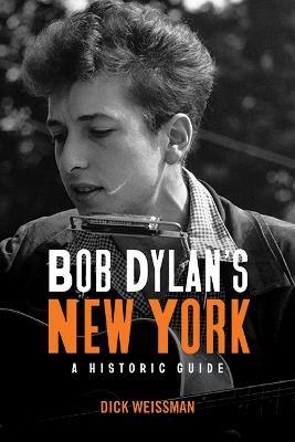 Bob Dylan's New York: A Historic Guide - Dick Weissman - cover