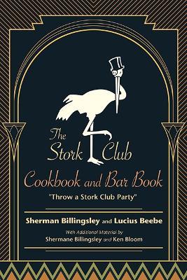 The Stork Club Cookbook and Bar Book: Throw A Stork Club Party - Sherman Billingsley,Lucius Beebe - cover