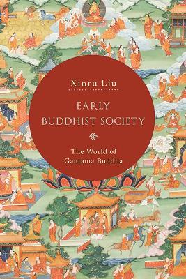 Early Buddhist Society: The World of Gautama Buddha - Xinru Liu - cover
