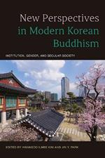 New Perspectives in Modern Korean Buddhism: Institution, Gender, and Secular Society