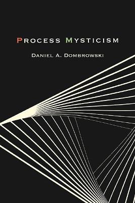 Process Mysticism - Daniel A. Dombrowski - cover