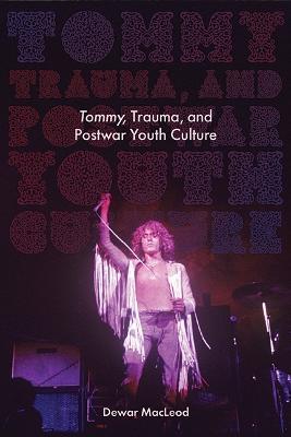 Tommy, Trauma, and Postwar Youth Culture - Dewar MacLeod - cover