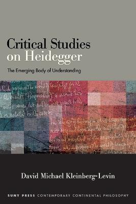 Critical Studies on Heidegger: The Emerging Body of Understanding - David Michael Kleinberg-Levin - cover