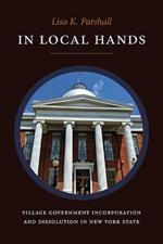 In Local Hands: Village Government Incorporation and Dissolution in New York State