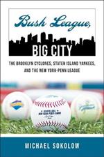 Bush League, Big City: The Brooklyn Cyclones, Staten Island Yankees, and the New York-Penn League
