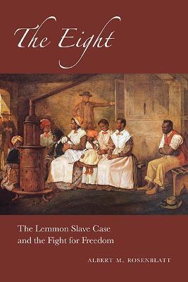 The Eight: The Lemmon Slave Case and the Fight for Freedom - Albert M. Rosenblatt - cover