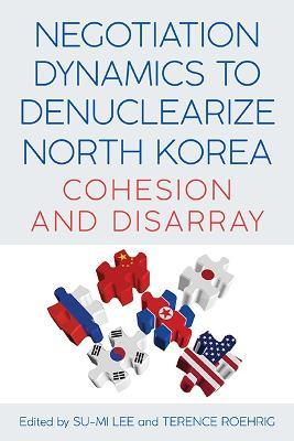 Negotiation Dynamics to Denuclearize North Korea: Cohesion and Disarray - cover
