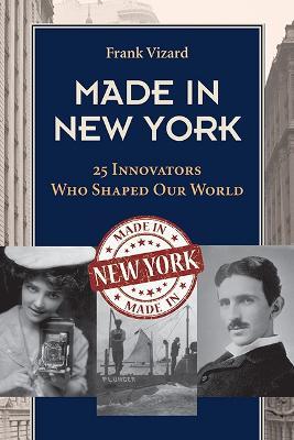 Made in New York: 25 Innovators Who Shaped Our World - Frank Vizard - cover