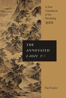 The Annotated Laozi: A New Translation of the Daodejing - Paul Fischer - cover