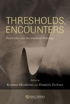 Thresholds, Encounters: Paul Celan and the Claim of Philology - cover