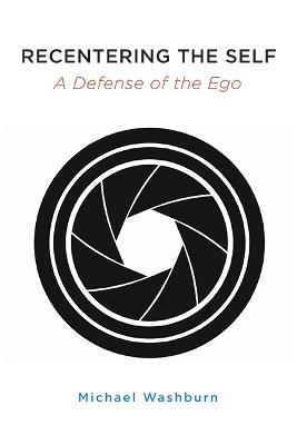 Recentering the Self: A Defense of the Ego - Michael Washburn - cover