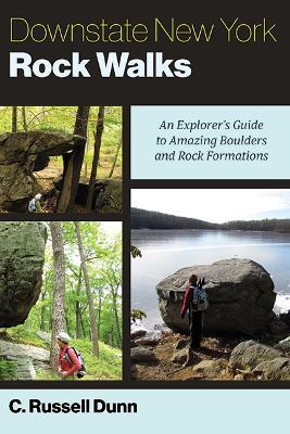 Downstate New York Rock Walks: An Explorer's Guide to Amazing Boulders and Rock Formations - C. Russell Dunn - cover