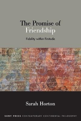 The Promise of Friendship: Fidelity within Finitude - Sarah Horton - cover