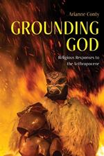 Grounding God: Religious Responses to the Anthropocene
