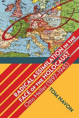 Radical Assimilation in the Face of the Holocaust: Otto Heller (1897–1945) - Tom Navon - cover