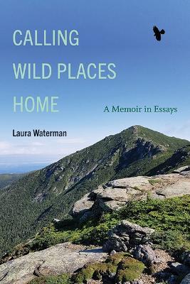 Calling Wild Places Home: A Memoir in Essays - Laura Waterman - cover