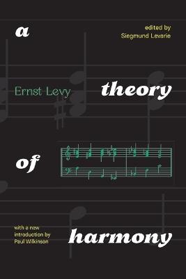A Theory of Harmony: With A New Introduction by Paul Wilkinson - Ernst Levy - cover