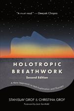 Holotropic Breathwork, Second Edition: A New Approach to Self-Exploration and Therapy