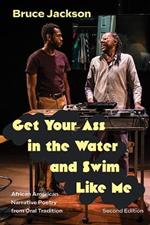 Get Your Ass in the Water and Swim Like Me, Second Edition: African American Narrative Poetry from Oral Tradition