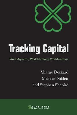 Tracking Capital: World-Systems, World-Ecology, World-Culture - Sharae Deckard,Michael Niblett,Stephen Shapiro - cover