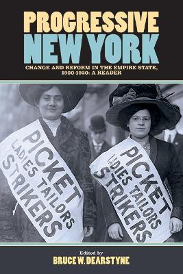 Progressive New York: Change and Reform in the Empire State, 1900-1920: A Reader - Bruce W. Dearstyne - cover