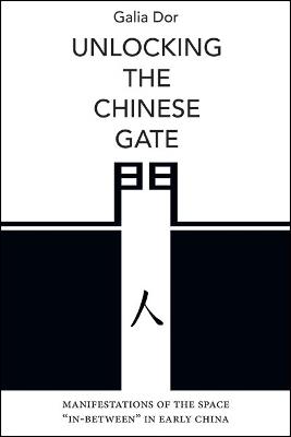 Ibs Unlocking the Chinese Gate: Manifestations of the Space "In-Between" in Early China