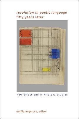 "Revolution in Poetic Language" Fifty Years Later: New Directions in Kristeva Studies - cover