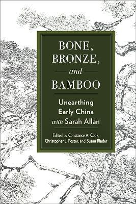 Bone, Bronze, and Bamboo: Unearthing Early China with Sarah Allan - cover