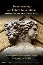 Phenomenology and Future Generations: Generativity, Justice, and Amor Mundi