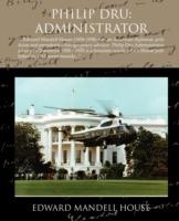 Philip Dru: Administrator - Edward Mandell House - cover