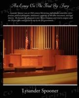 An Essay On The Trial By Jury - Lysander Spooner - cover