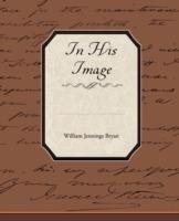 In His Image - William Jennings Bryan - cover