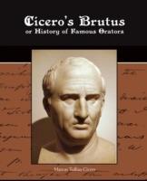 Cicero's Brutus or History of Famous Orators - Marcus Tullius Cicero - cover