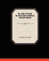 On the Future of our Educational Institutions - Friedrich Wilhelm Nietzsche - cover