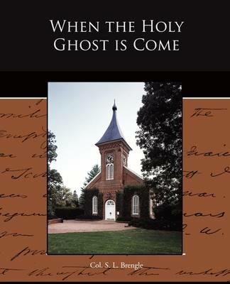 When the Holy Ghost is Come - Col S L Brengle - cover