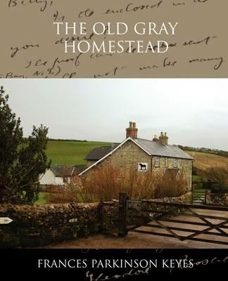 The Old Gray Homestead - Frances Parkinson Keyes - cover