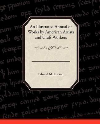 An Illustrated Annual of Works by American Artists and Craft Workers - Edward M Ericson - cover