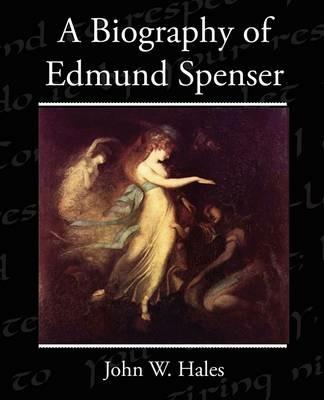 A Biography of Edmund Spenser - John W Hales - cover