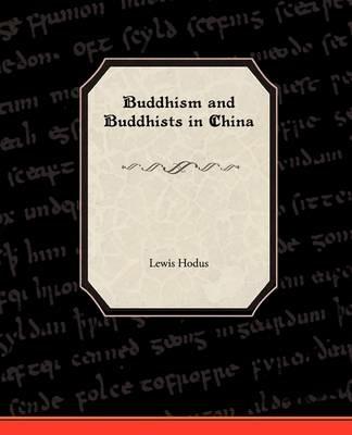 Buddhism and Buddhists in China - Lewis Hodus - cover