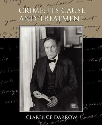 Crime: Its Cause and Treatment - Clarence Darrow - cover