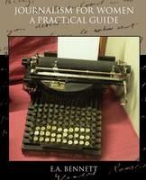 Journalism for Women A Practical Guide - E a Bennett - cover