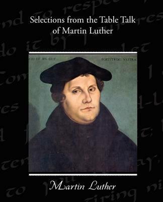 Selections from the Table Talk of Martin Luther - Martin Luther - cover