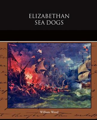 Elizabethan Sea Dogs - William Wood - cover