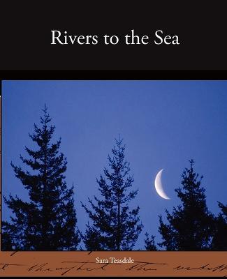 Rivers to the Sea - Sara Teasdale - cover
